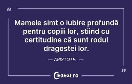 Citeste si: Mamele simt o iubire profundă pentru cop...