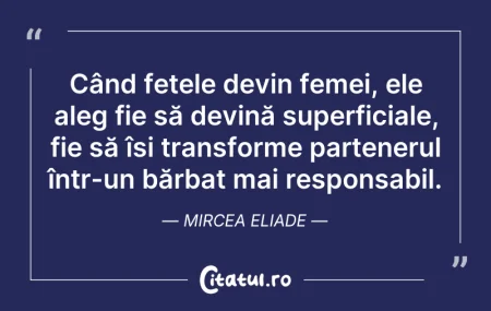 Citeste si: Când fetele devin femei, ele aleg fie să...