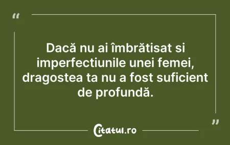 Citeste si: Dacă nu ai îmbrățișat și imperfecțiunile...