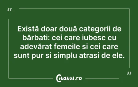 Citeste si: Există doar două categorii de bărbați: c...