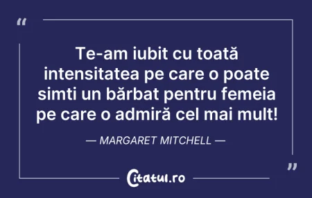 Citeste si: Te-am iubit cu toată intensitatea pe car...
