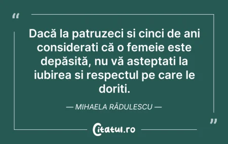 Citeste si: Dacă la patruzeci și cinci de ani consid...