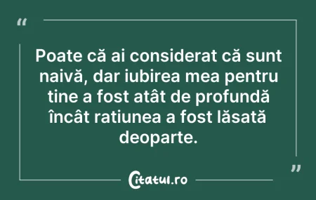 Citeste si: Poate că ai considerat că sunt naivă, da...