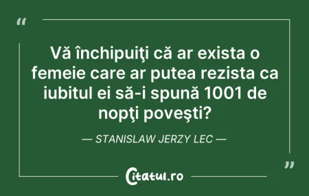Citeste si: Vă închipuiţi că ar exista o femeie care...