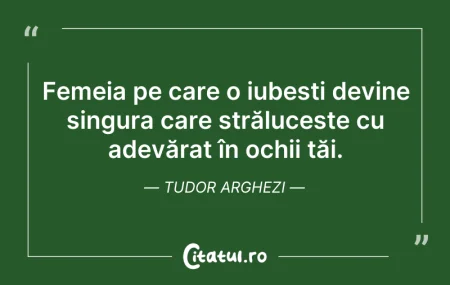 Citeste si: Femeia pe care o iubești devine singura ...