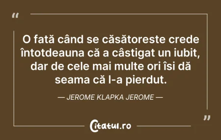 Citeste si: O fată când se căsătorește crede întotde...
