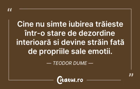 Citeste si: Cine nu simte iubirea trăiește într-o st...