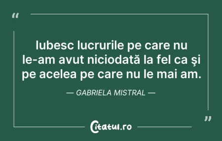 Citeste si: Iubesc lucrurile pe care nu le-am avut n...