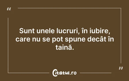 Citeste si: Sunt unele lucruri, în iubire, care nu s...