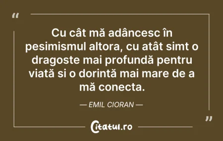 Citeste si: Cu cât mă adâncesc în pesimismul altora,...