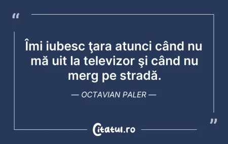 Citeste si: Îmi iubesc ţara atunci când nu mă uit la...