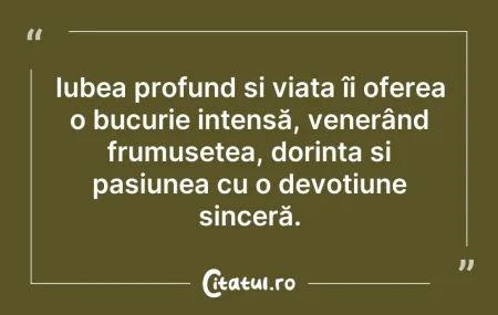 Citeste si: Iubea profund și viața îi oferea o bucur...