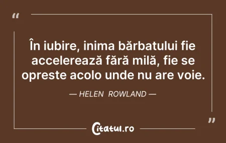 Citeste si: În iubire, inima bărbatului fie accelere...