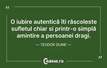 Citeste si: O iubire autentică îți răscolește suflet...
