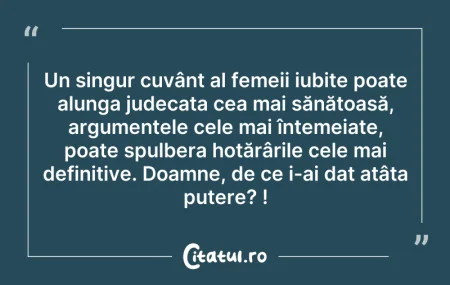 Citeste si: Un singur cuvânt al femeii iubite poate ...