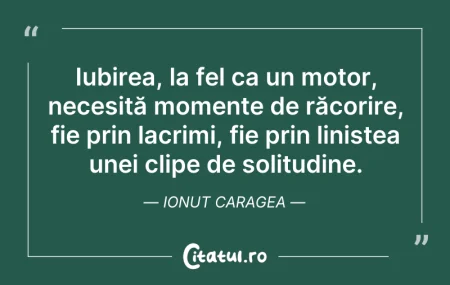 Citeste si: Iubirea, la fel ca un motor, necesită mo...