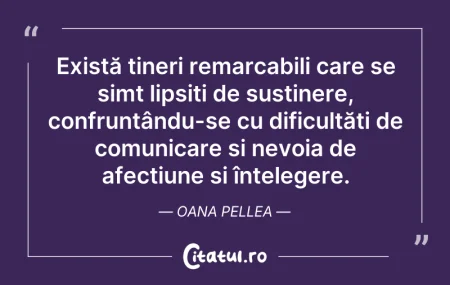 Citeste si: Există tineri remarcabili care se simt l...