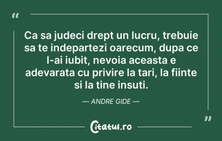 Citeste si: Ca sa judeci drept un lucru, trebuie sa ...