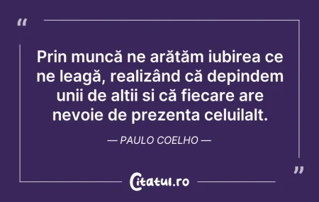 Citeste si: Prin muncă ne arătăm iubirea ce ne leagă...