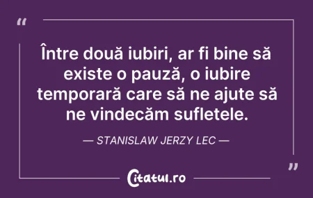Citeste si: Între două iubiri, ar fi bine să existe ...