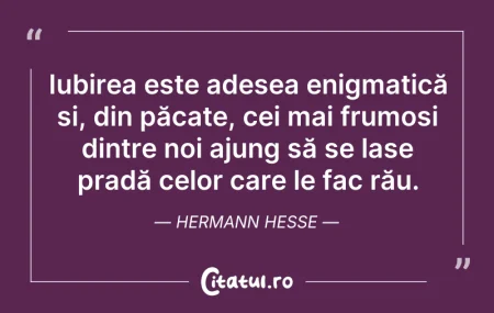 Citeste si: Iubirea este adesea enigmatică și, din p...