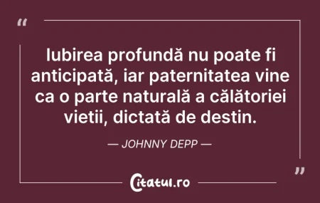 Citeste si: Iubirea profundă nu poate fi anticipată,...