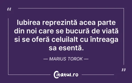 Citeste si: Iubirea reprezintă acea parte din noi ca...