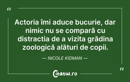Citeste si: Actoria îmi aduce bucurie, dar nimic nu ...