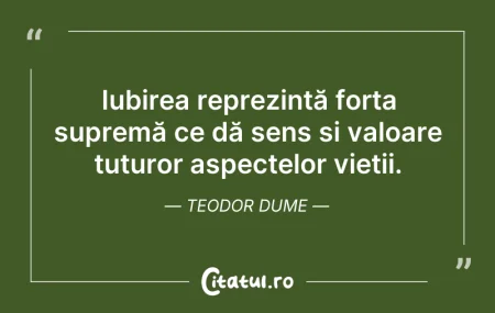 Citeste si: Iubirea reprezintă forța supremă ce dă s...