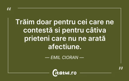 Citeste si: Trăim doar pentru cei care ne contestă ș...