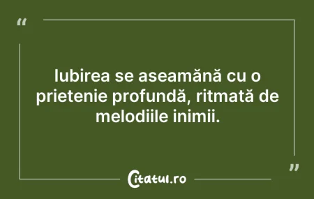 Citeste si: Iubirea se aseamănă cu o prietenie profu...