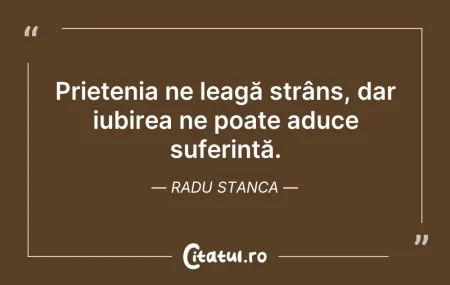 Citeste si: Prietenia ne leagă strâns, dar iubirea n...