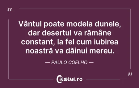 Citeste si: Vântul poate modela dunele, dar deșertul...