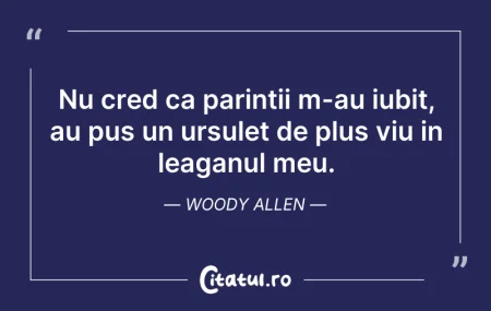 Citeste si: Nu cred ca parintii m-au iubit, au pus u...