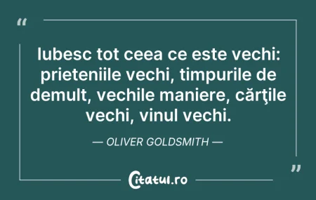 Citeste si: Iubesc tot ceea ce este vechi: prietenii...