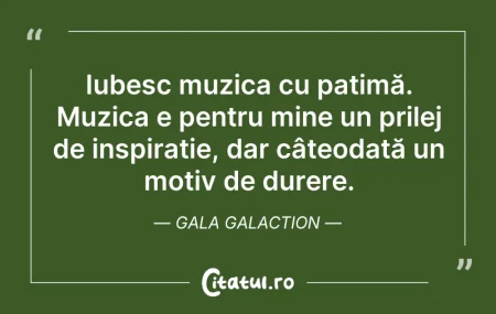 Citeste si: Iubesc muzica cu patimă. Muzica e pentru...