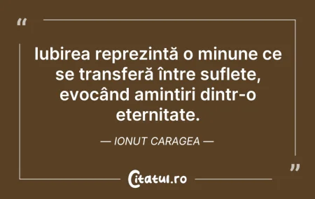 Citeste si: Iubirea reprezintă o minune ce se transf...