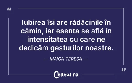 Citeste si: Iubirea își are rădăcinile în cămin, iar...