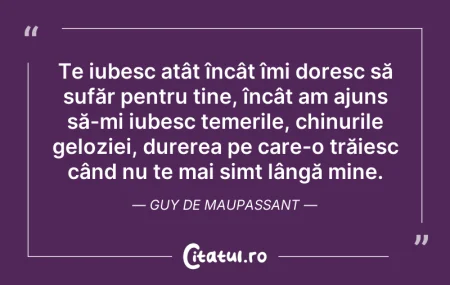 Citeste si: Te iubesc atât încât îmi doresc să sufăr...
