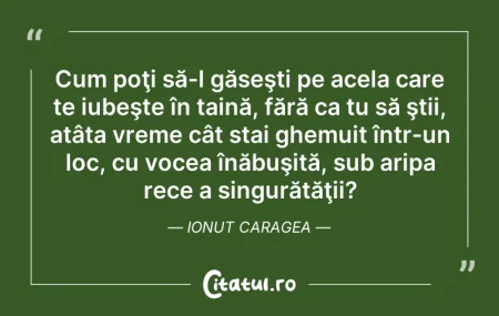 Citeste si: Cum poţi să-l găseşti pe acela care te i...