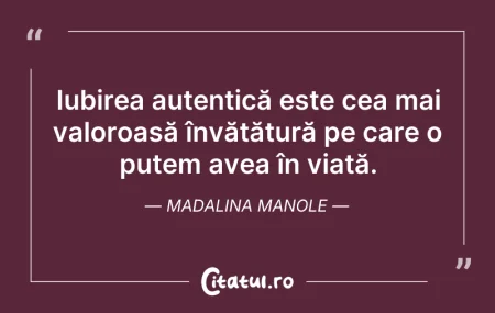 Citeste si: Iubirea autentică este cea mai valoroasă...