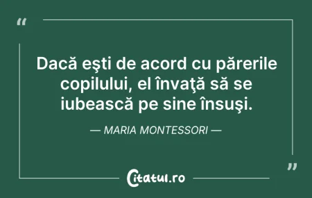 Citeste si: Dacă eşti de acord cu părerile copilului...