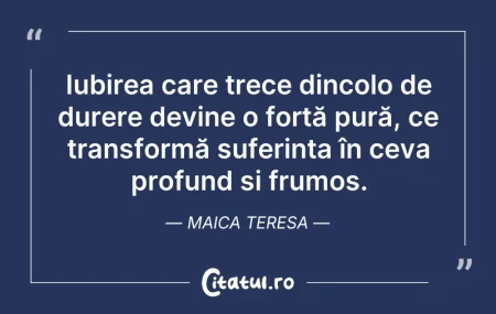 Citeste si: Iubirea care trece dincolo de durere dev...