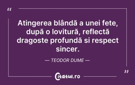Citeste si: Atingerea blândă a unei fețe, după o lov...