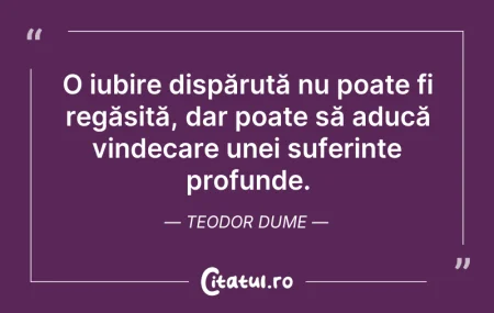 Citeste si: O iubire dispărută nu poate fi regăsită,...