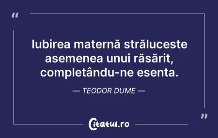 Citeste si: Iubirea maternă strălucește asemenea unu...