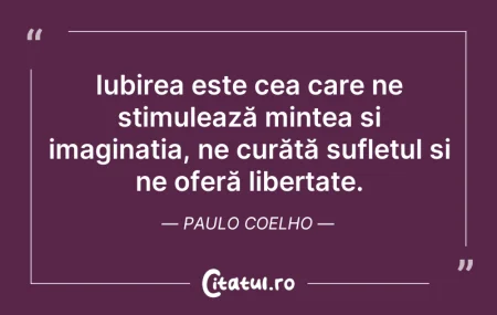 Citeste si: Iubirea este cea care ne stimulează mint...