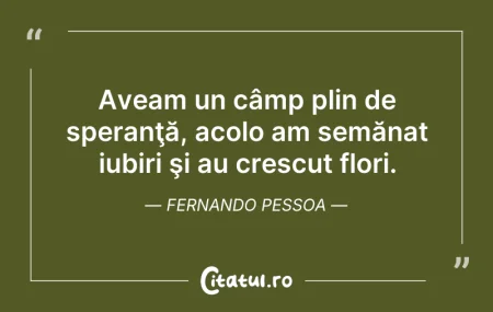 Citeste si: Aveam un câmp plin de speranţă, acolo am...