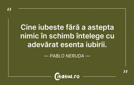 Citeste si: Cine iubește fără a aștepta nimic în sch...