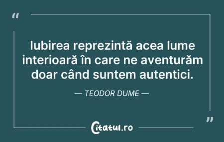 Citeste si: Iubirea reprezintă acea lume interioară ...
